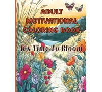 Adult Motivational Coloring Book: It'sTime To Bloom