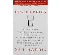 Adult Non Fiction 10% Happier fifth anniversary edition No 1 New York Times Bestseller by Dan Harris New Preface and new guided meditations Health family lifestyle health issues 9781529329032