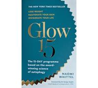 Adult Non fiction Glow 15 The new york times bestseller lose wight rejuventate your skin by NAOMI WHITETEL 9781912023639 A Science-Based Plan