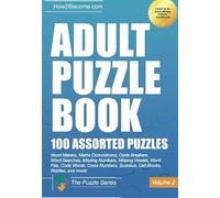 Adult Puzzle Book 100 Assorted Puzzles Volume 2: Crosswords, Word Searches, Missing Numbers, Sudokus, Arrowords, Missing Vowels, Word Fills, Code ... Cell Blocks & Riddles (The Puzzle Series)