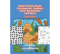 Adult Puzzle Book, Crosswords, Sudoku, Color By Number and More (Giant Edition)