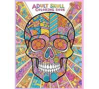 Adult skull coloring book: Are you bored? Not any more