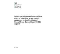 Adult social care reform and the cost of inaction: government response to the Health and Social Care Committee (HSCC) report (Command Paper) CP 1342