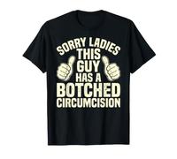 Adult Sorry Ladies This Guy Has A Botched Circumcision T-Shirt