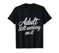 Adult Still Working On It Adulting Learning - T-Shirt