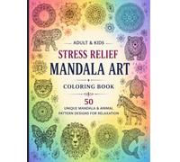 ADULT STRESS RELIEF MANDALA ART COLORING BOOK: 50 UNIQUE MANDALA & ANIMAL PATTERN DESIGNS FOR RELAXATION