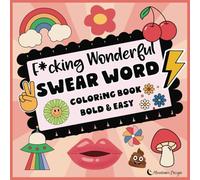 Adult Swear Word Coloring Book - F*cking Wonderful Swear Word Coloring Book: Bold & Easy Cheeky Designs to Color Away the BS and Embrace Your Creative Side