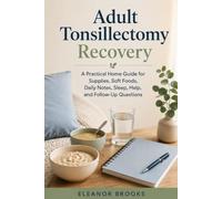 Adult Tonsillectomy Recovery: A Practical Home Guide for Supplies, Soft Foods, Daily Notes, Sleep, Help, and Follow-Up Questions