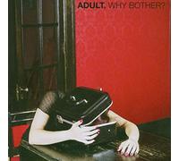 Adult. - Why Bother?
