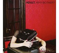 Adult - Why Bother? [VINYL]