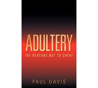 Adultery: 101 Reasons Not to Cheat