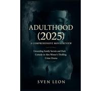 Adulthood (2025): A Comprehensive Movie Review: Unraveling Family Secrets and Dark Comedy in Alex Winter's Thrilling Crime Drama