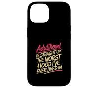 Adulthood The Worst Hood I've Lived In |- Case for iPhone 14