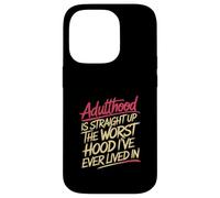 Adulthood The Worst Hood I've Lived In |- Case for iPhone 14 Pro