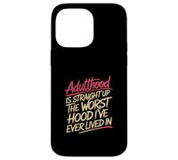Adulthood The Worst Hood I've Lived In |- Case for iPhone 14 Pro Max