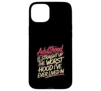 Adulthood The Worst Hood I've Lived In |- Case for iPhone 15 Plus