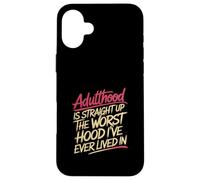 Adulthood The Worst Hood I've Lived In |- Case for iPhone 16 Plus