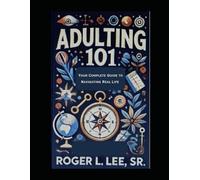 Adulting 101: Your Complete Guide to Navigating Real Life (Empowered Living Series: Life Coaching for Every Stage)