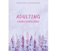 Adulting - A Mindful Coloring Journey: Art Therapy Mandala Coloring Book for Adults and Teens with Quotes, Journal Pages, and a 4-Level Progression to Your Own Design