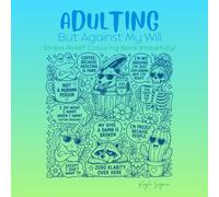 Adulting: But Against My Will: Colouring Book