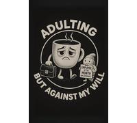 Adulting But Against My Will: Notebook