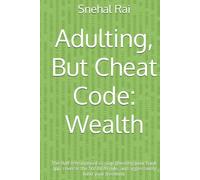 Adulting, But Cheat Code: Wealth: The fluff-free manual to stop ghosting your bank app, reverse the 50/30/20 rule, and aggressively fund your freedom. (Personal Finance)