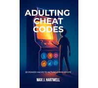 Adulting Cheat Codes: 50 Power Hacks to Actually Win at Life