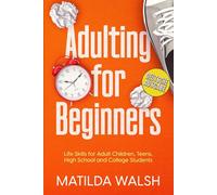 Adulting for Beginners - Life Skills for Adult Children, Teens, High School and College Students - Deutsche Ausgabe