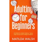 Adulting for Beginners - Life Skills for Adult Children, Teens, High School and College Students - Nederlandse editie