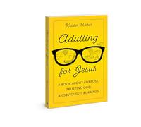 Adulting for Jesus: A Book about Purpose, Trusting God, and (Obviously) Burritos