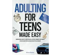 Adulting for Teens Made Easy: Comprehensive Guide to Learn Essential Life Skills, Manage your Finances, Explore Career Paths and Build Healthy Relationships