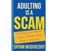 Adulting is a Scam: The Unauthorized Manual: Everything Your Parents Forgot to Mention About Being a Grown-Up