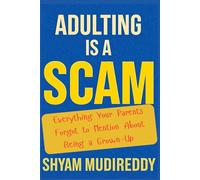 Adulting is a Scam: The Unauthorized Manual: Everything Your Parents Forgot to Mention About Being a Grown-Up
