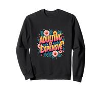 Adulting Is Expensive - Funny Relatable Chaos Sweatshirt