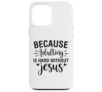Adulting is hard Christian men and women thankful grateful Case for iPhone 13 Pro Max