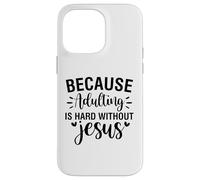 Adulting is hard Christian men and women thankful grateful Case for iPhone 14 Pro Max