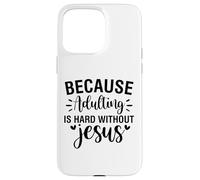 Adulting is hard Christian men and women thankful grateful Case for iPhone 15 Pro Max
