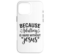 Adulting is hard Christian men and women thankful grateful Case for iPhone 16 Pro Max