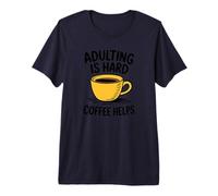 Adulting is Hard Coffee Helps Funny Caffeine Quote Premium T-Shirt