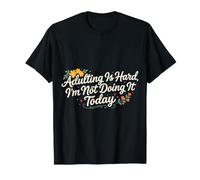 Adulting is Hard, I'm Not Doing It Today - T-Shirt