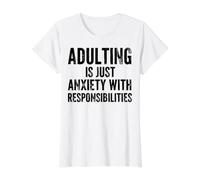 Adulting is Just Anxiety with Responsibilities Funny Sarcasm Value Graphic T-Shirt, Women, White, S