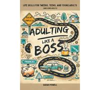 Adulting Like a Boss: Life Skills for Tweens, Teens, and Young Adults (And Some Adults)