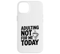 Adulting Not For Me Today Funny Sarcastic Humor Case for iPhone 14 Plus