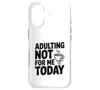 Adulting Not For Me Today Funny Sarcastic Humor Case for iPhone 17