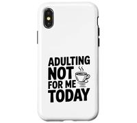 Adulting Not For Me Today Funny Sarcastic Humor Case for iPhone X/XS