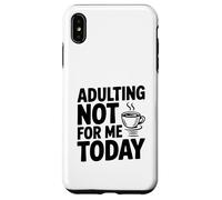 Adulting Not For Me Today Funny Sarcastic Humor Case for iPhone XS Max