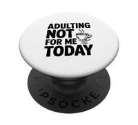 Adulting Not For Me Today Funny Sarcastic Humor PopSockets Adhesive PopGrip