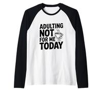 Adulting Not for Me Today Funny Sarcastic Humor Raglan Baseball Tee