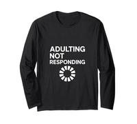 Adulting Not Responding Funny Loading Humor Long Sleeve T-Shirt