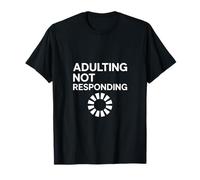 Adulting Not Responding Funny Loading Humor T-Shirt